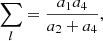 $$ \begin{aligned} \sum _l = \frac{a_1 a_4}{a_2 + a_4} , \end{aligned} $$