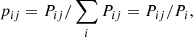 $$ \begin{aligned} p_{ij} = P_{ij}/ \sum _i P_{ij} = P_{ij}/ P_{i}, \end{aligned} $$