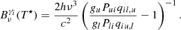 $$ \begin{aligned} B^{\gamma _i}_\nu (T^\star )&= \frac{2h\nu ^3}{c^2} \left(\frac{g_u P_{ui} q_{il,u}}{g_l P_{li} q_{iu,l}} - 1 \right)^{-1} . \end{aligned} $$