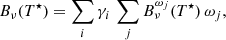 $$ \begin{aligned} B_\nu (T^\star )&= \sum _i \gamma _i \, \sum _j B^{\omega _j}_\nu (T^\star ) \, \omega _j , \end{aligned} $$