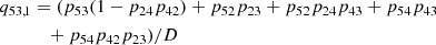 $$ \begin{aligned} q_{53,1}&= (p_{53}(1 - p_{24}p_{42}) + p_{52}p_{23} + p_{52}p_{24}p_{43} + p_{54}p_{43} \nonumber \\&\quad + p_{54}p_{42}p_{23})/D \end{aligned} $$