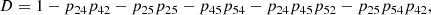 $$ \begin{aligned} D&= 1 - p_{24}p_{42} - p_{25}p_{25} - p_{45}p_{54} - p_{24}p_{45}p_{52} - p_{25}p_{54}p_{42} , \end{aligned} $$