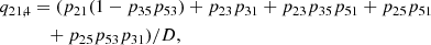 $$ \begin{aligned} q_{21,4}&= (p_{21}(1 - p_{35}p_{53}) + p_{23}p_{31} + p_{23}p_{35}p_{51} + p_{25}p_{51} \nonumber \\&\quad + p_{25}p_{53}p_{31})/D , \end{aligned} $$
