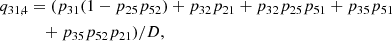 $$ \begin{aligned} q_{31,4}&= (p_{31}(1 - p_{25}p_{52}) + p_{32}p_{21} + p_{32}p_{25}p_{51} + p_{35}p_{51} \nonumber \\&\quad + p_{35}p_{52}p_{21})/D , \end{aligned} $$