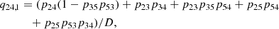 $$ \begin{aligned} q_{24,1}&= (p_{24}(1 - p_{35}p_{53}) + p_{23}p_{34} + p_{23}p_{35}p_{54} + p_{25}p_{54} \nonumber \\&\quad + p_{25}p_{53}p_{34})/D , \end{aligned} $$
