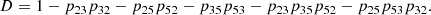$$ \begin{aligned} D&= 1 - p_{23}p_{32} - p_{25}p_{52} - p_{35}p_{53} - p_{23}p_{35}p_{52} - p_{25}p_{53}p_{32} . \end{aligned} $$