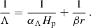 $$ \begin{aligned} \frac{1}{\Lambda } = \frac{1}{\alpha _\Lambda H_\mathrm{p} } + \frac{1}{\beta r} \, . \end{aligned} $$