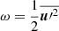 $ \omega=\frac{1}{2}\overline{{\boldsymbol{u}\prime}^2} $