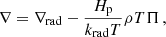 $$ \begin{aligned} \nabla = \nabla _\mathrm{rad} - \frac{H_\mathrm{p} }{k_\mathrm{rad} T} \rho T \Pi \, , \end{aligned} $$