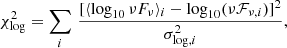 $$ \begin{aligned} \chi ^2_{\rm log} = \sum _{i} \,\frac{[\langle \log _{10}\nu F_\nu \rangle _i - \log _{10}(\nu \mathcal{F} _{\nu ,i})]^2}{\sigma _{\log , i}^2}, \end{aligned} $$