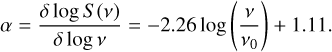$\[\alpha=\frac{\delta \log S(\nu)}{\delta \log \nu}=-2.26 \log \left(\frac{\nu}{\nu_0}\right)+1.11.\]$