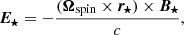 $$ \begin{aligned} \boldsymbol{E_\star }=-\frac{(\boldsymbol{\Omega }_{\rm spin}\times \boldsymbol{r_\star })\times \boldsymbol{B_\star }}{c} , \end{aligned} $$