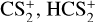 ${\rm{CS}}_2^ + ,{\rm{HCS}}_2^ + $