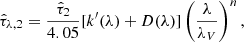 $$ \begin{aligned} \hat{\tau }_{\lambda ,2} = \frac{\hat{\tau }_{2}}{4.05} [k^{\prime }(\lambda ) + D(\lambda )] \left(\frac{\lambda }{\lambda _V}\right)^n, \end{aligned} $$