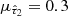 $ \mu_{\hat{\tau}_2} = 0.3 $