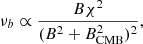 $$ \begin{aligned} \nu _b \propto \dfrac{B \chi ^2}{(B^2 + B^2_{\rm CMB})^2} , \end{aligned} $$