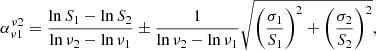 $$ \begin{aligned} \alpha _{\nu 1}^{\nu 2} = \dfrac{\ln S_1 - \ln S_2}{\ln \nu _2 - \ln \nu _1} \pm \dfrac{1}{\ln \nu _2 - \ln \nu _1} \sqrt{\bigg (\frac{\sigma _1}{S_1}\bigg )^2 + \bigg (\frac{\sigma _2}{S_2}\bigg )^2} , \end{aligned} $$