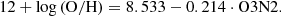 $$ \begin{aligned} 12+\log {(\mathrm{O/H})} = 8.533-0.214 \cdot \mathrm{O3N2}. \end{aligned} $$