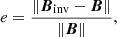$$ \begin{aligned} e = \frac{\Vert {\boldsymbol{B}}_{\rm inv}-{\boldsymbol{B}}\Vert }{\Vert {\boldsymbol{B}}\Vert }, \end{aligned} $$