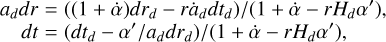 $\[\begin{aligned}a_d d r & =\left((1+\dot{\alpha}) d r_d-r \dot{a}_d d t_d\right) /\left(1+\dot{\alpha}-r H_d \alpha^{\prime}\right), \\d t & =\left(d t_d-\alpha^{\prime} / a_d d r_d\right) /\left(1+\dot{\alpha}-r H_d \alpha^{\prime}\right),\end{aligned}\]$