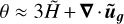 $\[\theta \approx 3 \tilde{H}+\boldsymbol{\nabla} \cdot \tilde{\boldsymbol{u}}_{\boldsymbol{g}}\]$