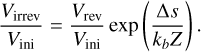 $\[\frac{V_{\text {irrev }}}{V_{\text {ini }}}=\frac{V_{\text {rev }}}{V_{\text {ini }}} \exp \left(\frac{\Delta s}{k_b Z}\right).\]$
