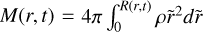 $\[M(r, t)=4 \pi \int_0^{R(r, t)} \rho \tilde{r}^2 d \tilde{r}\]$