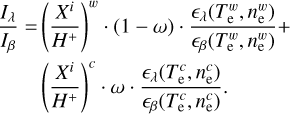 $\[\begin{aligned}& \frac{I_\lambda}{I_\beta}=\left(\frac{X^i}{H^{+}}\right)^w \cdot(1-\omega) \cdot \frac{\epsilon_\lambda\left(T_{\mathrm{e}}^w, n_{\mathrm{e}}^w\right)}{\epsilon_\beta\left(T_{\mathrm{e}}^w, n_{\mathrm{e}}^w\right)}+ \\&\quad\qquad\left(\frac{X^i}{H^{+}}\right)^c \cdot \omega \cdot \frac{\epsilon_\lambda\left(T_{\mathrm{e}}^c, n_{\mathrm{e}}^c\right)}{\epsilon_\beta\left(T_{\mathrm{e}}^c, n_{\mathrm{e}}^c\right)}.\end{aligned}\]$