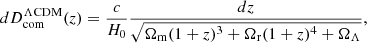 $$ \begin{aligned} dD_{\rm com}^{\Lambda \mathrm{CDM}}(z)={c\over H_0}{dz\over \sqrt{\Omega _{\rm m}(1+z)^3+\Omega _{\rm r}(1+z)^4+\Omega _\Lambda }}, \end{aligned} $$