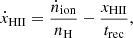 $$ \begin{aligned} \dot{x}_{\rm HII}={\dot{n}_{\rm ion}\over n_{\rm H}}- {x_{\rm HII}\over t_{\rm rec}}, \end{aligned} $$