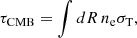 $$ \begin{aligned} \tau _{\rm CMB}=\int dR\,n_{\rm e}\sigma _{\rm T}, \end{aligned} $$