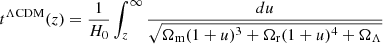 $$ \begin{aligned} t^{\Lambda \mathrm{CDM}}(z) = {1\over H_0}\int _z^\infty {du\over \sqrt{\Omega _{\rm m}(1+u)^3+\Omega _{\rm r}(1+u)^4+\Omega _\Lambda }} \end{aligned} $$