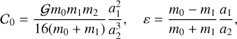 $\[C_0=\frac{\mathcal{G} m_0 m_1 m_2}{16\left(m_0+m_1\right)} \frac{a_1^2}{a_2^3}, \quad \varepsilon=\frac{m_0-m_1}{m_0+m_1} \frac{a_1}{a_2},\]$