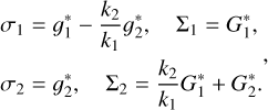 $\[\begin{aligned}& \sigma_1=g_1^*-\frac{k_2}{k_1} g_2^*, \quad \Sigma_1=G_1^*, \\&\qquad\qquad\qquad\qquad\qquad\qquad\quad,\\& \sigma_2=g_2^*, \quad \Sigma_2=\frac{k_2}{k_1} G_1^*+G_2^*.\end{aligned}\]$