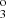 $ ^{\mathrm{o}}_{3} $
