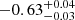 $ -0.63^{+0.04}_{-0.03} $