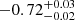 $ -0.72^{+0.03}_{-0.02} $