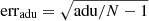 $ \mathrm{err_{adu}}=\sqrt{\mathrm{adu}/N-1} $