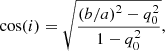 $$ \begin{aligned} \mathrm{cos}(i) = \sqrt{ \dfrac{(b/a)^2 - q_0^2}{1-q_0^2} } ,\end{aligned} $$