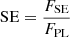 $$ \begin{aligned} \mathrm{SE} = \frac{F_{\rm SE}}{F_{\rm PL}} \end{aligned} $$
