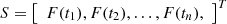 $$ \begin{aligned} S&= \left[ {\begin{array}{ccccccc} F(t_1),F(t_2), \ldots , F(t_n) , \\ \end{array} } \right] ^T\end{aligned} $$