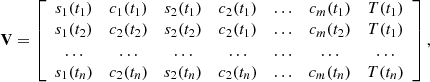 $$ \begin{aligned} \mathbf V&=\left[ {\begin{array}{ccccccc} s_1(t_1)&c_1(t_1)&s_2(t_1)&c_2(t_1)&\ldots&c_m(t_1)&T(t_1)\\ s_1(t_2)&c_2(t_2)&s_2(t_2)&c_2(t_1)&\ldots&c_m(t_2)&T(t_1)\\ \ldots&\ldots&\ldots&\ldots&\ldots&\ldots&\ldots \\ s_1(t_n)&c_2(t_n)&s_2(t_n)&c_2(t_n)&\ldots&c_m(t_n)&T(t_n)\\ \end{array} } \right] , \end{aligned} $$
