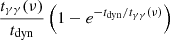 $ \frac{t_{\gamma\gamma}(\nu)}{t_{\mathrm{dyn}}}\left(1-e^{-t_{\mathrm{dyn}}/t_{\gamma\gamma}(\nu)}\right) $