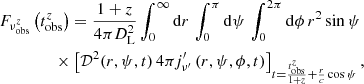 $$ \begin{aligned} F_{\nu _{\rm obs}^z}\left(t_{\rm obs}^z\right)&= \frac{1 + z}{4\pi D_{\rm L}^2} \int _0^{\infty }\mathrm{d} {r}\, \int _0^{\pi }\mathrm{d} \psi \,\int _0^{2\pi }\mathrm{d} {\phi }\, r^2 \sin {\psi }\\\nonumber&\!\!\!\!\!\!\times \left[\mathcal{D} ^2(r,\psi ,t)\, 4\pi j^{\prime }_{\nu ^{\prime }}\left(r,\psi , \phi ,t\right)\right]_{t=\frac{t_{\rm obs}^z}{1+z}+\frac{r}{c}\cos {\psi }}, \end{aligned} $$