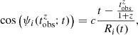 $$ \begin{aligned} \cos {\left(\psi _i(t^z_\mathrm{obs} ;t)\right)}&= c\frac{t-\frac{t^z_\mathrm{obs} }{1+z}}{R_i(t)},\end{aligned} $$