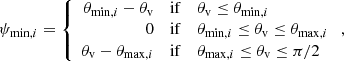 $$ \begin{aligned} \psi _{\mathrm{min} , i} = \left\{ \begin{array}{rll} \theta _{\mathrm{min} , i} - \theta _\mathrm{v}&\mathrm{if}&\theta _\mathrm{v} \le \theta _{\mathrm{min} , i}\\ 0&\mathrm{if}&\theta _{\mathrm{min} , i} \le \theta _\mathrm{v} \le \theta _{\mathrm{max} , i}\\ \theta _\mathrm{v} - \theta _{\mathrm{max} , i}&\mathrm{if}&\theta _{\mathrm{max} , i} \le \theta _\mathrm{v} \le \pi /2 \end{array}\right., \end{aligned} $$