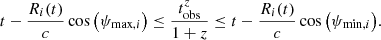$$ \begin{aligned} t - \frac{R_i(t)}{c}\cos {\left(\psi _{\mathrm{max} ,i}\right)} \le \frac{t_{\rm obs}^z}{1+z} \le t - \frac{R_i(t)}{c}\cos {\left(\psi _{\mathrm{min} ,i}\right)} . \end{aligned} $$