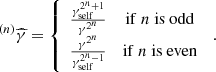 $$ \begin{aligned} ^{(n)}\widehat{\gamma }&= \left\{ \begin{array}{cc} \frac{\gamma _\mathrm{self} ^{2^{n}+1}}{\gamma ^{2^n}}&\mathrm{if~} n \mathrm{~is~odd} \\ \frac{\gamma ^{2^n}}{\gamma _\mathrm{self} ^{2^{n}-1}}&\mathrm{if~} n \mathrm{~is~even} \\ \end{array}\right. \, . \end{aligned} $$