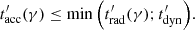 $$ \begin{aligned} t^{\prime }_{\mathrm{acc} }(\gamma ) \le \min {\left(t^{\prime }_{\mathrm{rad} }(\gamma );t^{\prime }_{\mathrm{dyn} }\right)}. \end{aligned} $$