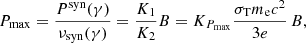 $$ \begin{aligned} P_{\mathrm{max} } = \frac{P^{\mathrm{syn} }(\gamma )}{\nu _{\mathrm{syn} }(\gamma )} = \frac{K_1}{K_2} B =K_{P_{\mathrm{max} }} \frac{\sigma _{\mathrm{T} }m_{\mathrm{e} }c^2}{3e}\, B, \end{aligned} $$